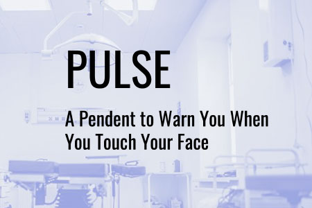 PULSE - A Pendent to Warn You When You Touch Your Face